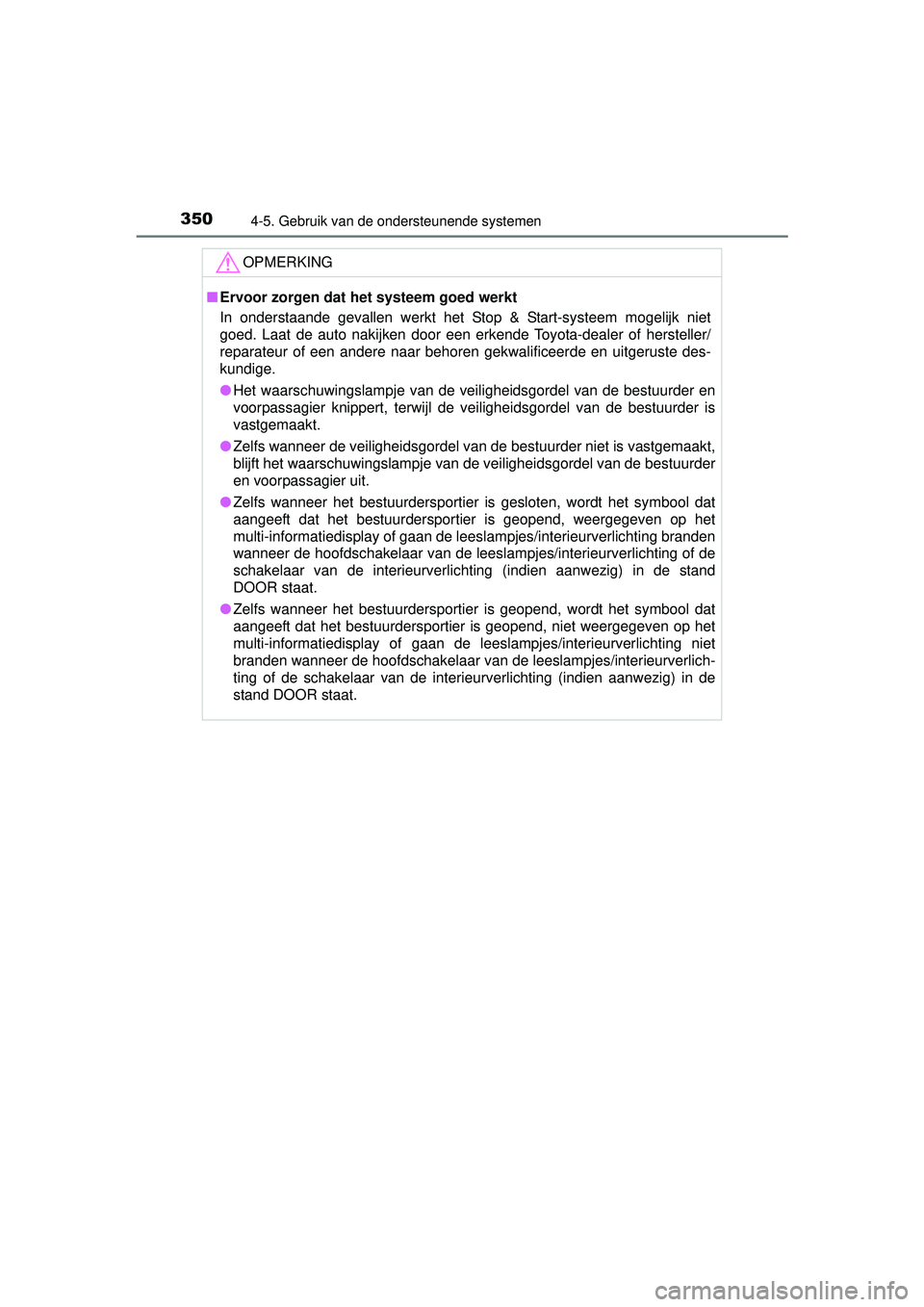 TOYOTA HILUX 2016  Instructieboekje (in Dutch) 3504-5. Gebruik van de ondersteunende systemen
HILUX_OM_OM0K269E_(EE)
OPMERKING
■Ervoor zorgen dat het systeem goed werkt
In onderstaande gevallen werkt het Stop & Start-systeem mogelijk niet
goed. 