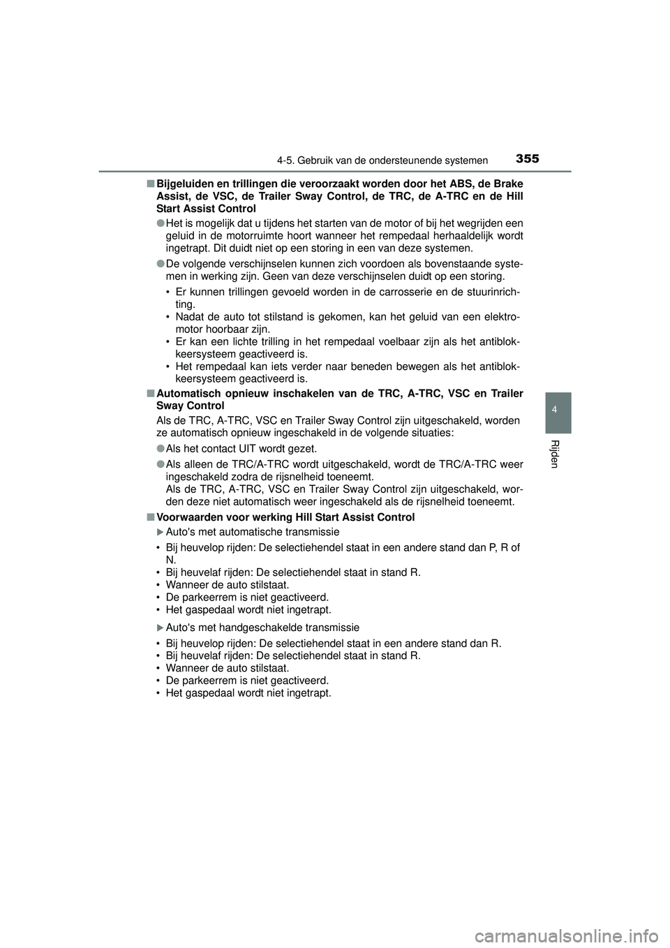 TOYOTA HILUX 2016  Instructieboekje (in Dutch) 3554-5. Gebruik van de ondersteunende systemen
4
Rijden
HILUX_OM_OM0K269E_(EE)■
Bijgeluiden en trillingen die veroo rzaakt worden door het ABS, de Brake
Assist, de VSC, de Trailer Sway Control, de T