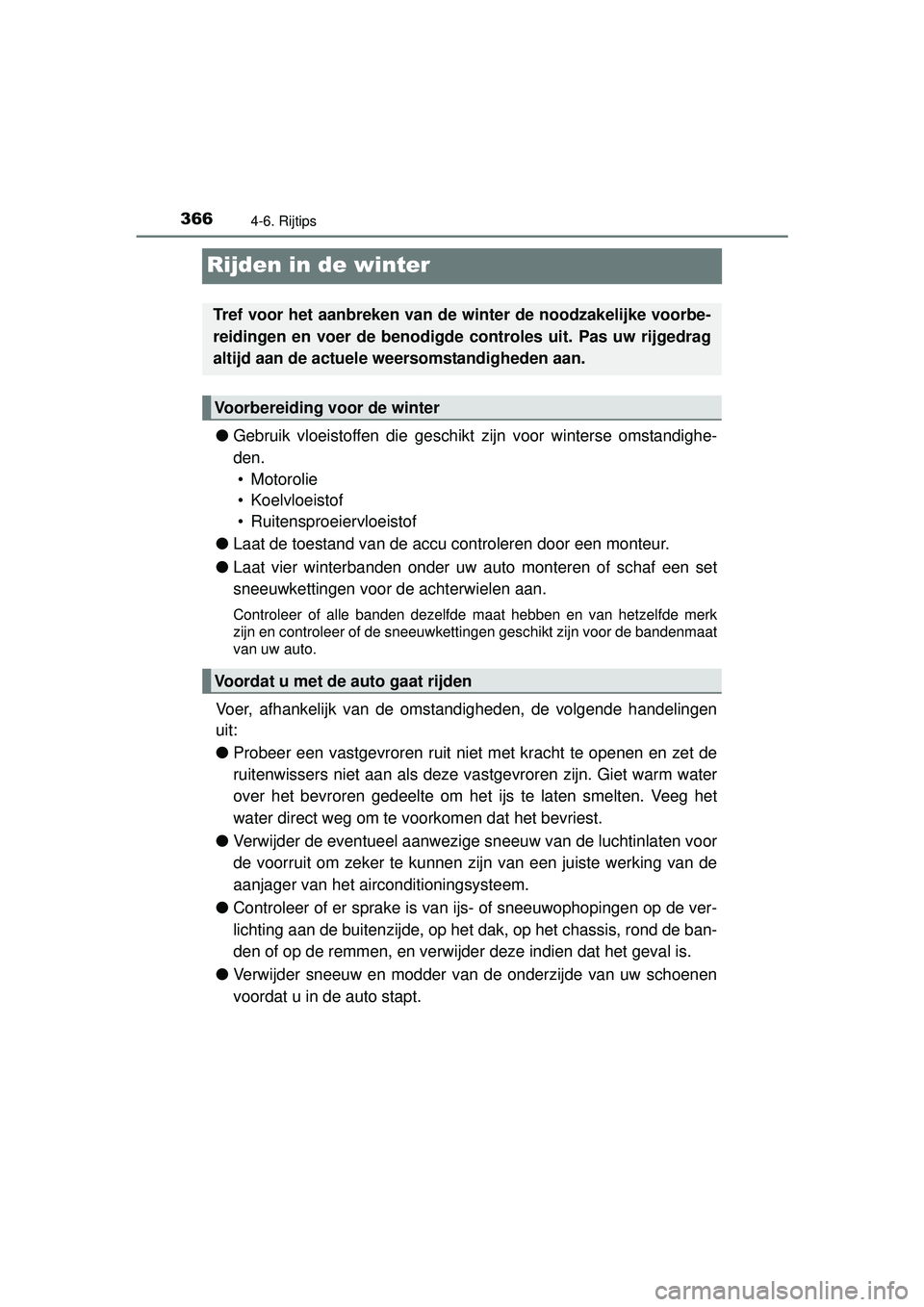 TOYOTA HILUX 2016  Instructieboekje (in Dutch) 3664-6. Rijtips
HILUX_OM_OM0K269E_(EE)
Rijden in de winter
●Gebruik vloeistoffen die geschikt  zijn voor winterse omstandighe-
den. • Motorolie
• Koelvloeistof
• Ruitensproeiervloeistof
● La