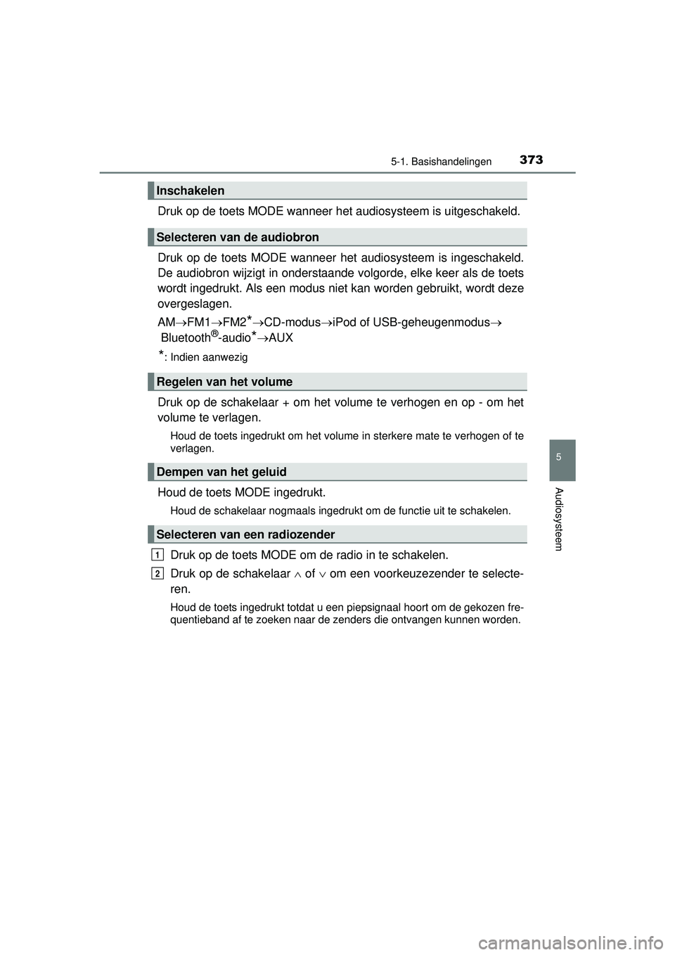 TOYOTA HILUX 2016 Instructieboekje (in Dutch) 3735-1. Basishandelingen
5
Audiosysteem
HILUX_OM_OM0K269E_(EE)
Druk op de toets MODE wanneer het audiosysteem is uitgeschakeld.
Druk op de toets MODE wanneer het audiosysteem is ingeschakeld.
De audi TOYOTA HILUX 2016 Instructieboekje (in Dutch) 3735-1. Basishandelingen
5
Audiosysteem
HILUX_OM_OM0K269E_(EE)
Druk op de toets MODE wanneer het audiosysteem is uitgeschakeld.
Druk op de toets MODE wanneer het audiosysteem is ingeschakeld.
De audi