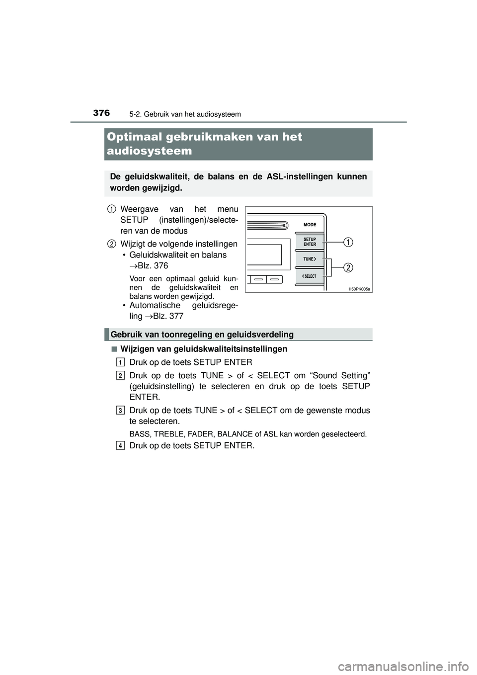 TOYOTA HILUX 2016  Instructieboekje (in Dutch) 3765-2. Gebruik van het audiosysteem
HILUX_OM_OM0K269E_(EE)
Optimaal gebruikmaken van het 
audiosysteem
Weergave van het menu
SETUP (instellingen)/selecte-
ren van de modus
Wijzigt de volgende instell