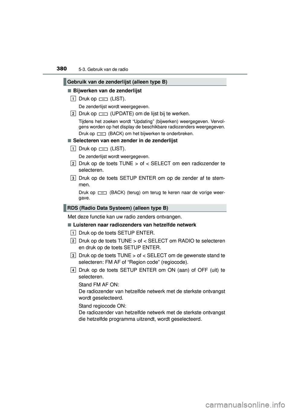 TOYOTA HILUX 2016 Instructieboekje (in Dutch) 3805-3. Gebruik van de radio
HILUX_OM_OM0K269E_(EE)■
Bijwerken van de zenderlijst
Druk op (LIST).
De zenderlijst wordt weergegeven.
Druk op (UPDATE) om de lijst bij te werken.
Tijdens het zoeken TOYOTA HILUX 2016 Instructieboekje (in Dutch) 3805-3. Gebruik van de radio
HILUX_OM_OM0K269E_(EE)■
Bijwerken van de zenderlijst
Druk op (LIST).
De zenderlijst wordt weergegeven.
Druk op (UPDATE) om de lijst bij te werken.
Tijdens het zoeken