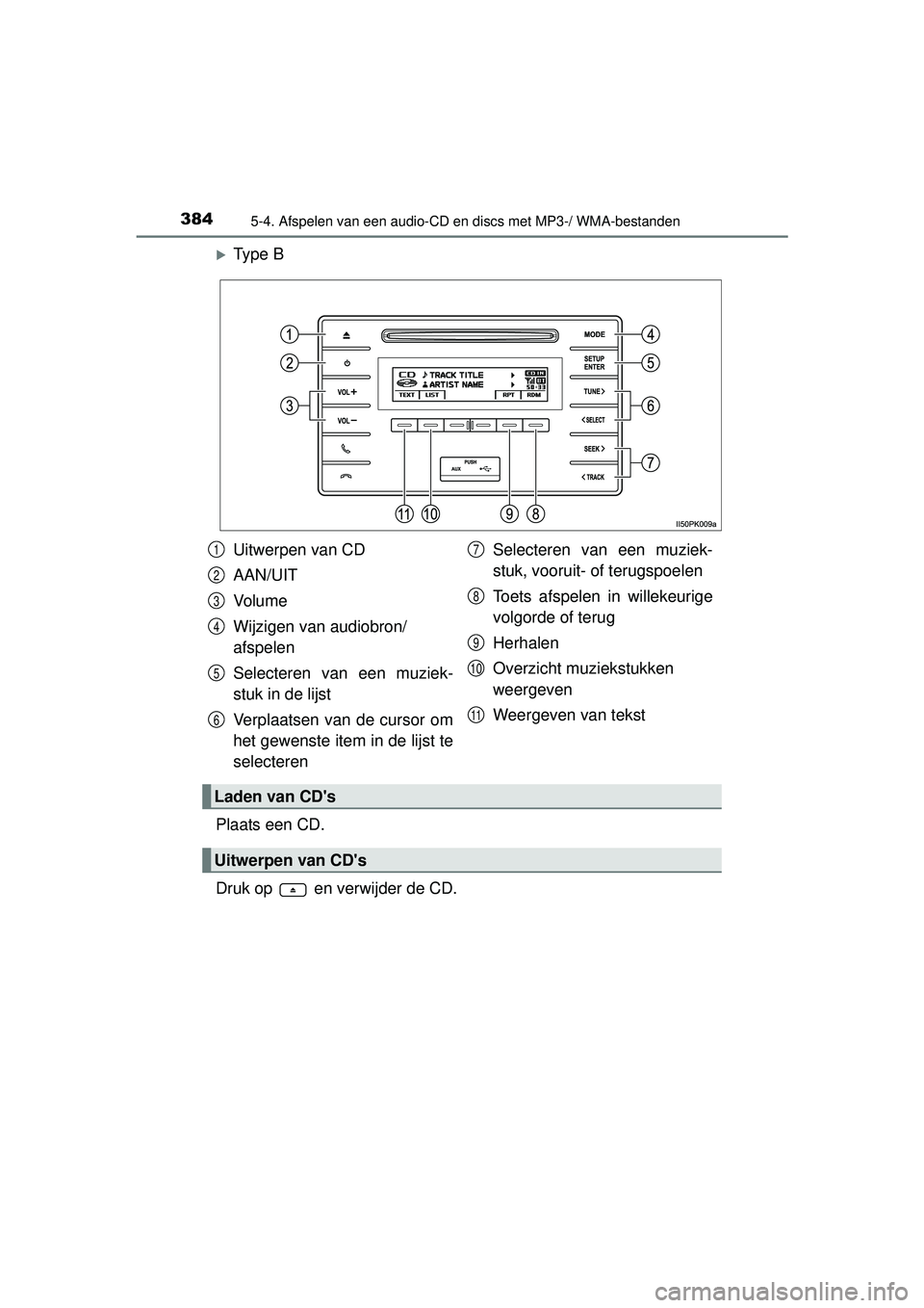 TOYOTA HILUX 2016  Instructieboekje (in Dutch) 3845-4. Afspelen van een audio-CD en discs met MP3-/ WMA-bestanden
HILUX_OM_OM0K269E_(EE)
Ty p e  B
Plaats een CD.
Druk op   en verwijder de CD.
Uitwerpen van CD
AAN/UIT
Vo l u m e
Wijzigen van aud
