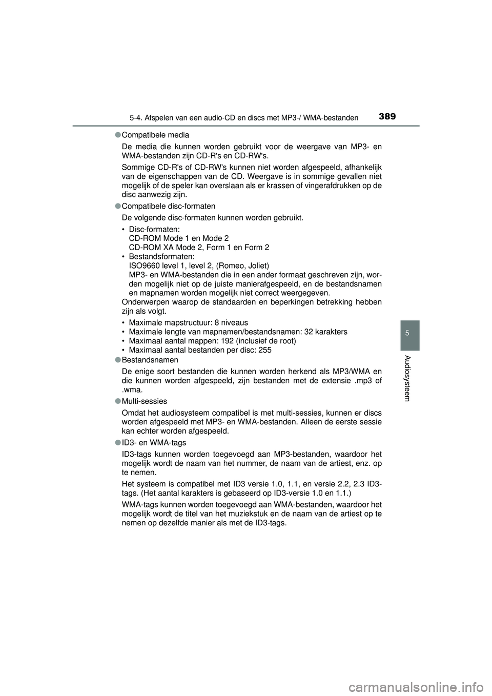 TOYOTA HILUX 2016  Instructieboekje (in Dutch) 3895-4. Afspelen van een audio-CD en discs met MP3-/ WMA-bestanden
5
Audiosysteem
HILUX_OM_OM0K269E_(EE)●
Compatibele media
De media die kunnen worden gebruikt voor de weergave van MP3- en
WMA-besta