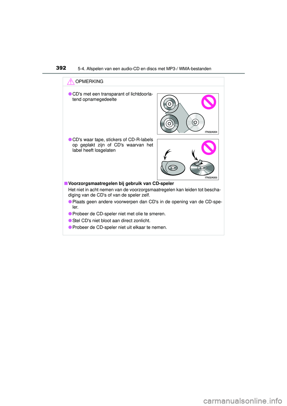 TOYOTA HILUX 2016  Instructieboekje (in Dutch) 3925-4. Afspelen van een audio-CD en discs met MP3-/ WMA-bestanden
HILUX_OM_OM0K269E_(EE)
OPMERKING
■Voorzorgsmaatregelen b ij gebruik van CD-speler
Het niet in acht nemen van de voorzorgsmaatregele