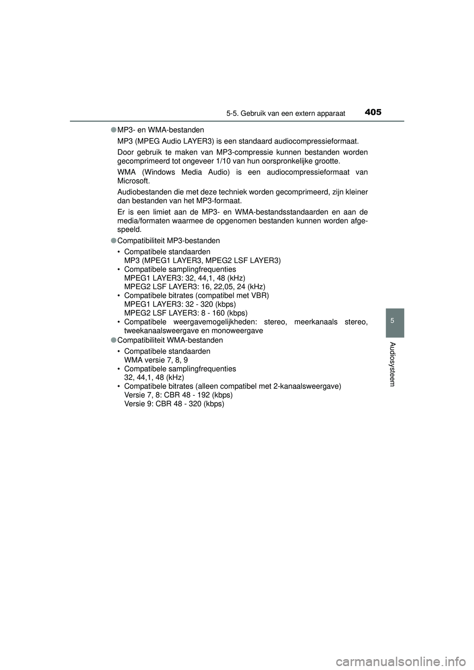 TOYOTA HILUX 2016 Instructieboekje (in Dutch) 4055-5. Gebruik van een extern apparaat
5
Audiosysteem
HILUX_OM_OM0K269E_(EE)●
MP3- en WMA-bestanden
MP3 (MPEG Audio LAYER3) is een standaard audiocompressieformaat.
Door gebruik te maken van MP3-co TOYOTA HILUX 2016 Instructieboekje (in Dutch) 4055-5. Gebruik van een extern apparaat
5
Audiosysteem
HILUX_OM_OM0K269E_(EE)●
MP3- en WMA-bestanden
MP3 (MPEG Audio LAYER3) is een standaard audiocompressieformaat.
Door gebruik te maken van MP3-co