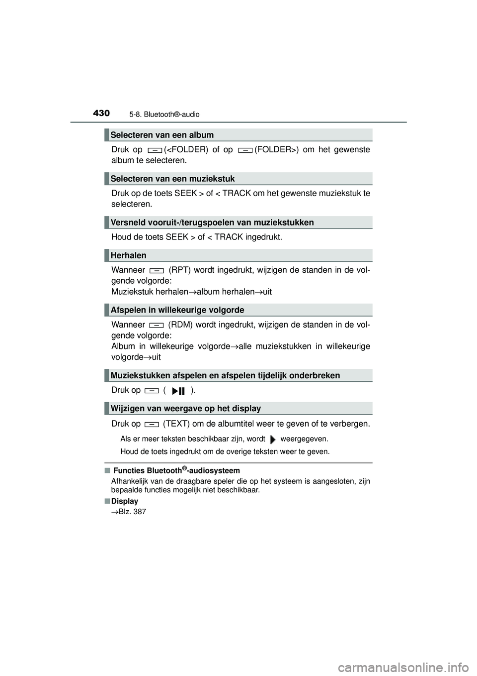 TOYOTA HILUX 2016  Instructieboekje (in Dutch) 4305-8. Bluetooth®-audio
HILUX_OM_OM0K269E_(EE)
Druk op  (<FOLDER) of op  (FOLDER>) om het gewenste
album te selecteren.
Druk op de toets SEEK > of < TRACK om het gewenste muziekstuk te
selecteren.
H