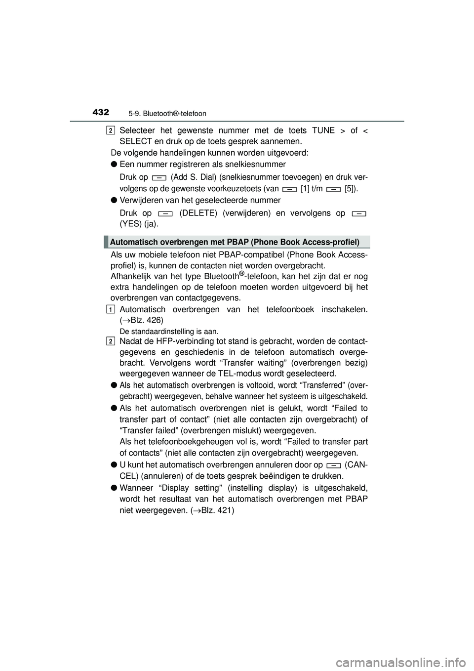 TOYOTA HILUX 2016 Instructieboekje (in Dutch) 4325-9. Bluetooth®-telefoon
HILUX_OM_OM0K269E_(EE)
Selecteer het gewenste nummer met de toets TUNE > of <
SELECT en druk op de toets gesprek aannemen.
De volgende handelingen kunnen worden uitgevoerd TOYOTA HILUX 2016 Instructieboekje (in Dutch) 4325-9. Bluetooth®-telefoon
HILUX_OM_OM0K269E_(EE)
Selecteer het gewenste nummer met de toets TUNE > of <
SELECT en druk op de toets gesprek aannemen.
De volgende handelingen kunnen worden uitgevoerd
