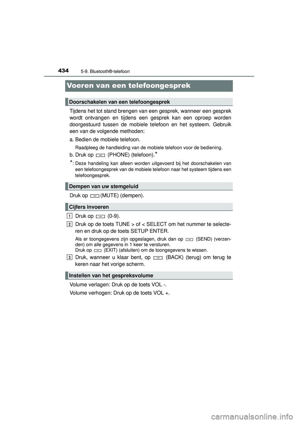 TOYOTA HILUX 2016  Instructieboekje (in Dutch) 4345-9. Bluetooth®-telefoon
HILUX_OM_OM0K269E_(EE)
Voeren van een telefoongesprek
Tijdens het tot stand brengen van een gesprek, wanneer een gesprek
wordt ontvangen en tijdens een gesprek kan een opr