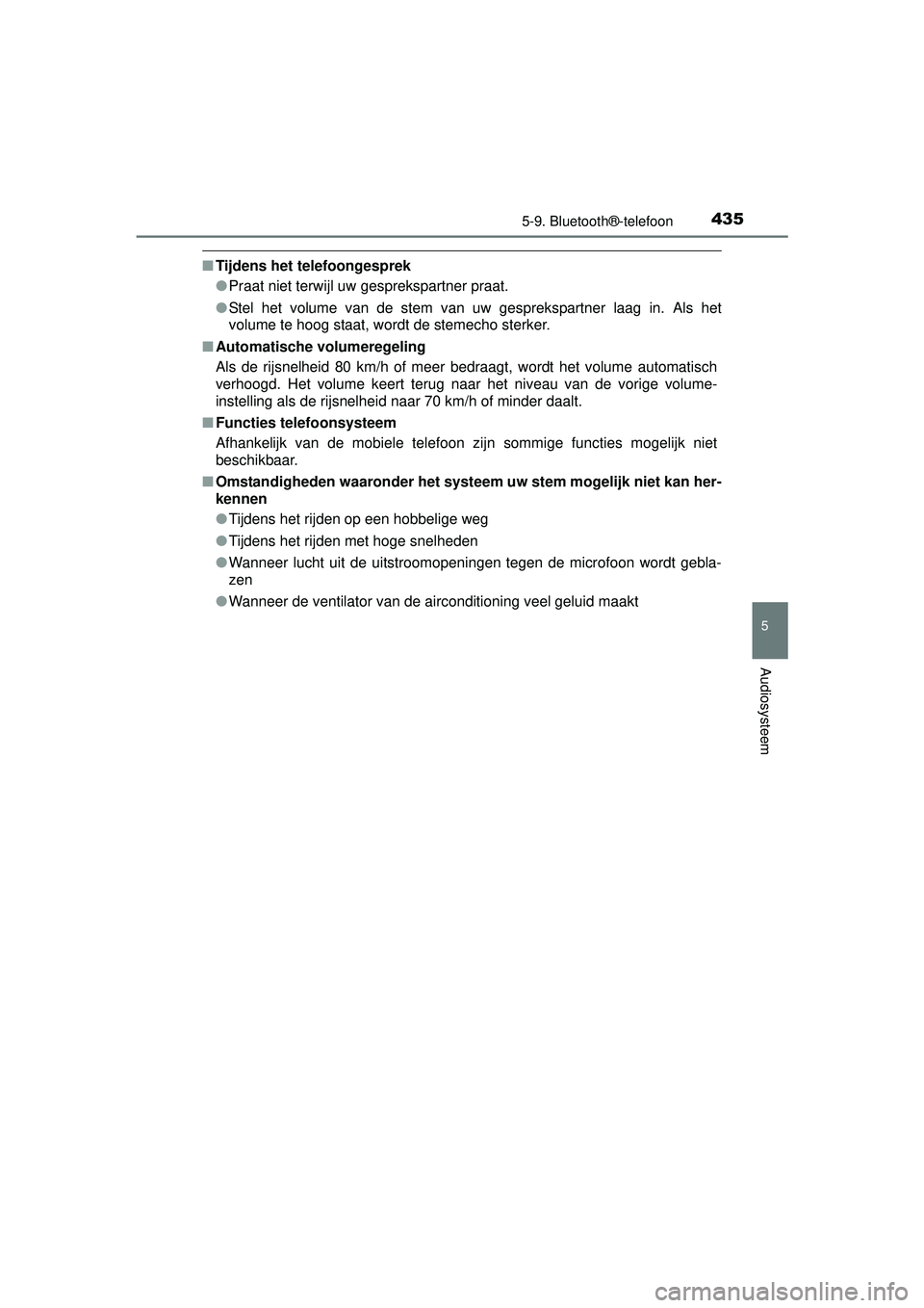 TOYOTA HILUX 2016  Instructieboekje (in Dutch) 4355-9. Bluetooth®-telefoon
5
Audiosysteem
HILUX_OM_OM0K269E_(EE)
■Tijdens het telefoongesprek
●Praat niet terwijl uw gesprekspartner praat.
● Stel het volume van de stem van uw gesprekspartner