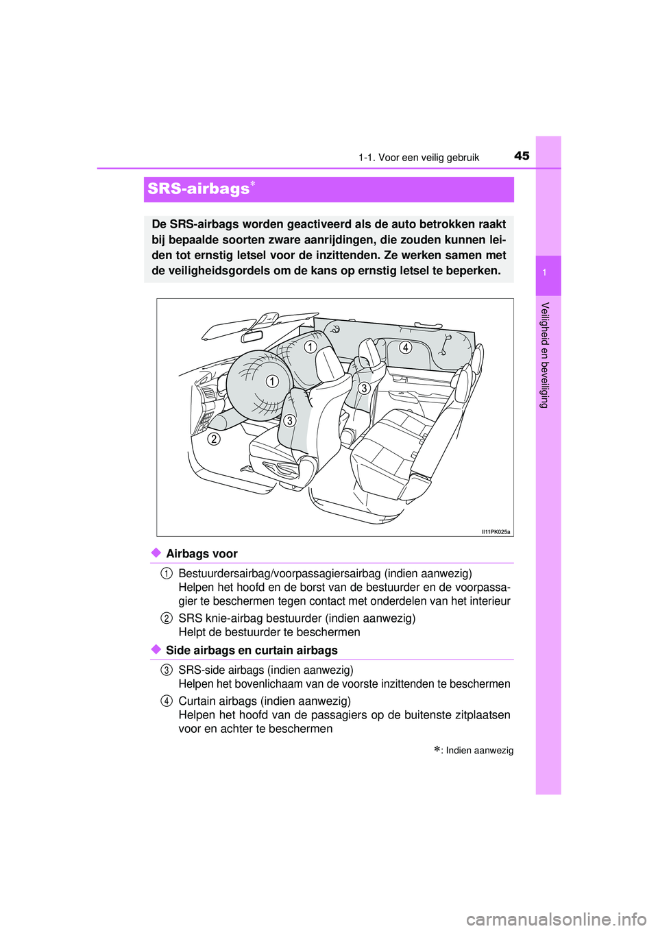 TOYOTA HILUX 2016  Instructieboekje (in Dutch) 451-1. Voor een veilig gebruik
1
Veiligheid en beveiliging
HILUX_OM_OM0K269E_(EE)
SRS-airbags
◆Airbags voor
Bestuurdersairbag/voorpassagiersairbag (indien aanwezig)
Helpen het hoofd en de borst v