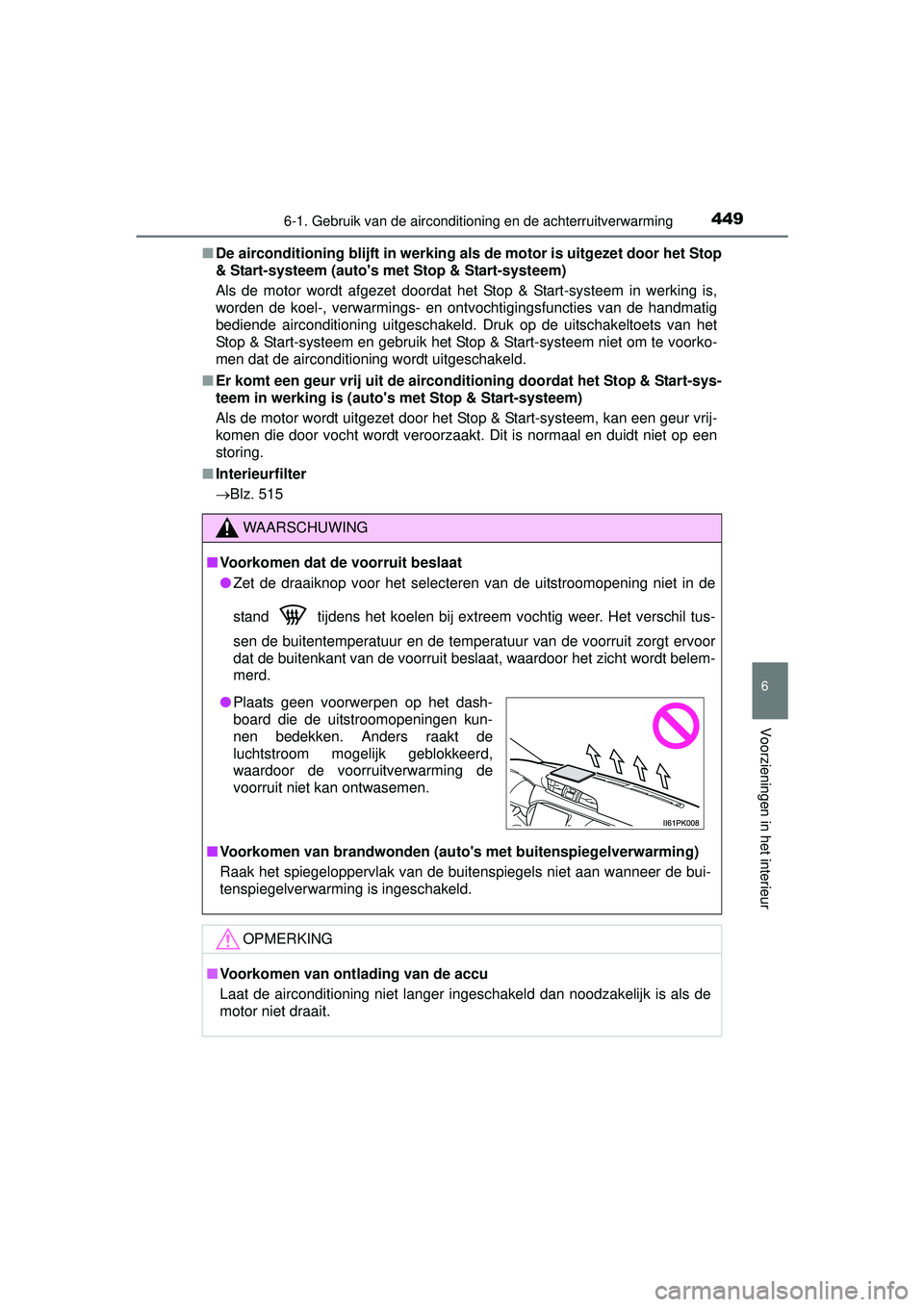 TOYOTA HILUX 2016  Instructieboekje (in Dutch) 4496-1. Gebruik van de airconditioning en de achterruitverwarming
6
Voorzieningen in het interieur
HILUX_OM_OM0K269E_(EE)■
De airconditioning blijft in werking als de motor is uitgezet door het Stop