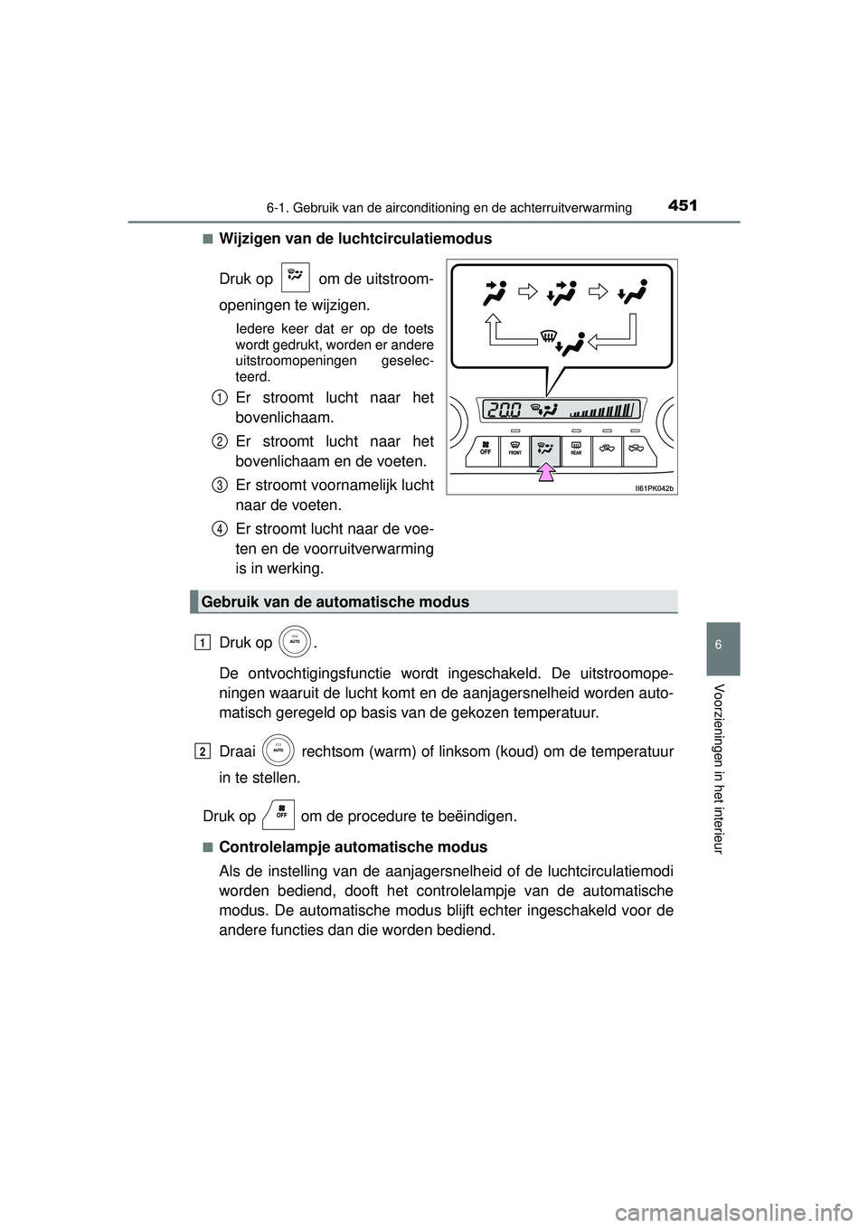 TOYOTA HILUX 2016  Instructieboekje (in Dutch) 4516-1. Gebruik van de airconditioning en de achterruitverwarming
6
Voorzieningen in het interieur
HILUX_OM_OM0K269E_(EE)■
Wijzigen van de luchtcirculatiemodus
Druk op   om de uitstroom-
openingen t