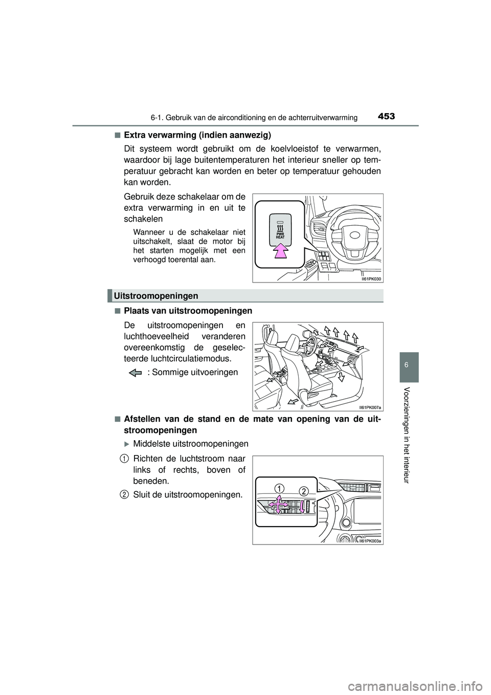 TOYOTA HILUX 2016  Instructieboekje (in Dutch) 4536-1. Gebruik van de airconditioning en de achterruitverwarming
6
Voorzieningen in het interieur
HILUX_OM_OM0K269E_(EE)■
Extra verwarming (indien aanwezig)
Dit systeem wordt gebruikt om de koelvlo