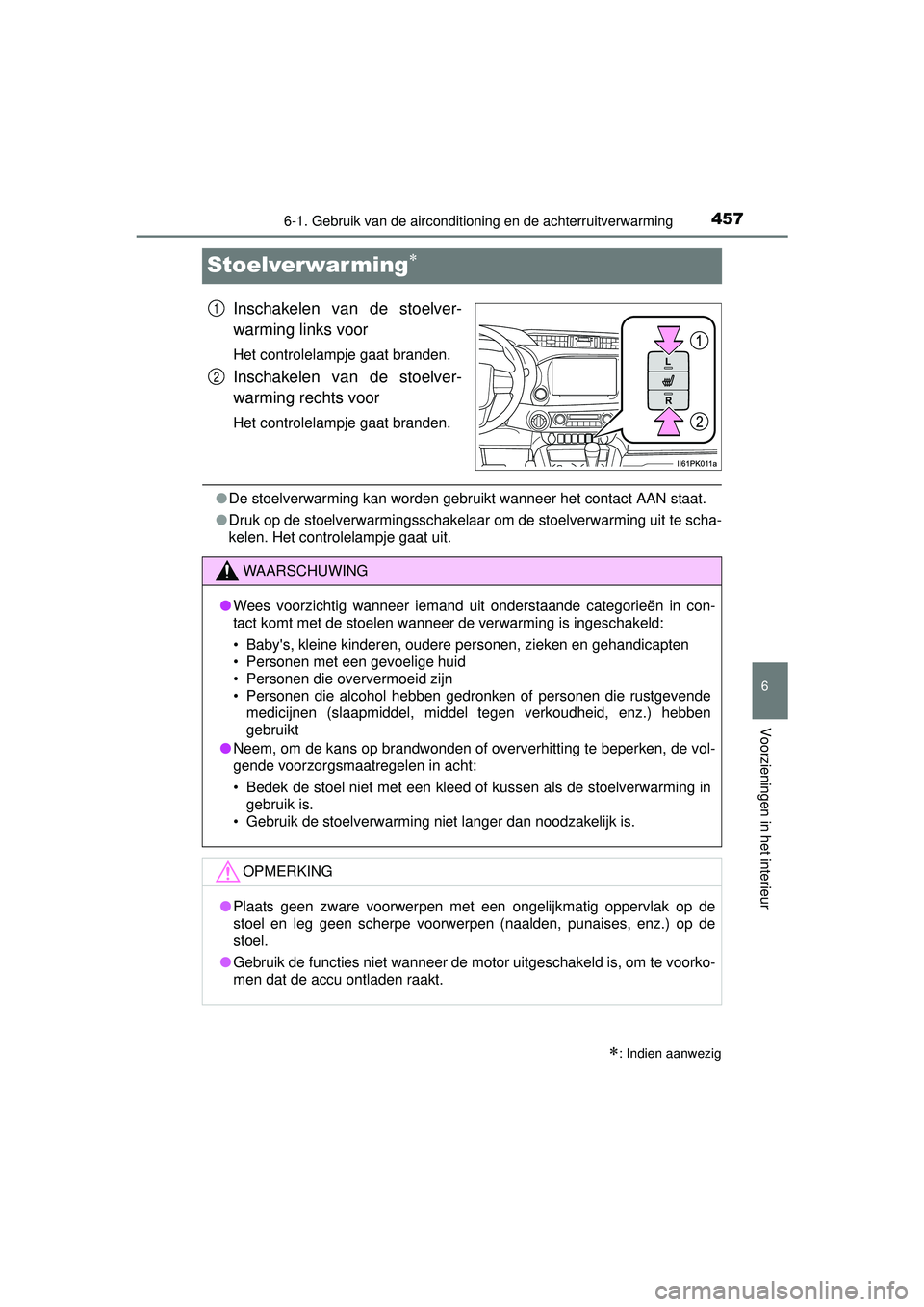 TOYOTA HILUX 2016 Instructieboekje (in Dutch) 4576-1. Gebruik van de airconditioning en de achterruitverwarming
HILUX_OM_OM0K269E_(EE)
6
Voorzieningen in het interieur
Stoelverwarming
Inschakelen van de stoelver-
warming links voor
Het control TOYOTA HILUX 2016 Instructieboekje (in Dutch) 4576-1. Gebruik van de airconditioning en de achterruitverwarming
HILUX_OM_OM0K269E_(EE)
6
Voorzieningen in het interieur
Stoelverwarming
Inschakelen van de stoelver-
warming links voor
Het control