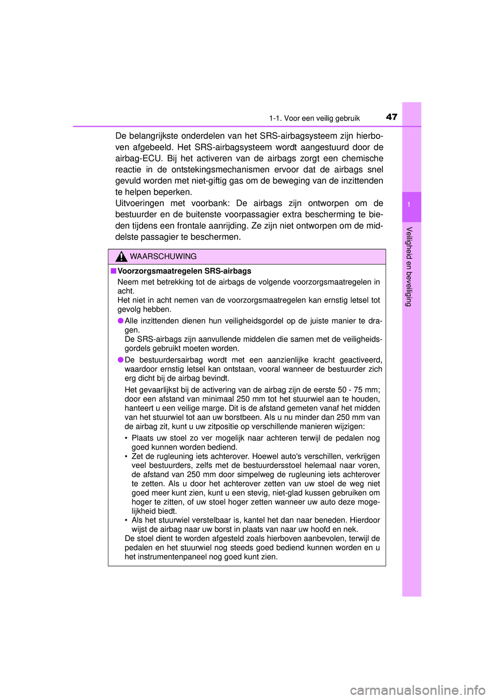 TOYOTA HILUX 2016 Instructieboekje (in Dutch) 471-1. Voor een veilig gebruik
1
HILUX_OM_OM0K269E_(EE)
Veiligheid en beveiliging
De belangrijkste onderdelen van het SRS-airbagsysteem zijn hierbo-
ven afgebeeld. Het SRS-airbagsysteem wordt aangestu TOYOTA HILUX 2016 Instructieboekje (in Dutch) 471-1. Voor een veilig gebruik
1
HILUX_OM_OM0K269E_(EE)
Veiligheid en beveiliging
De belangrijkste onderdelen van het SRS-airbagsysteem zijn hierbo-
ven afgebeeld. Het SRS-airbagsysteem wordt aangestu