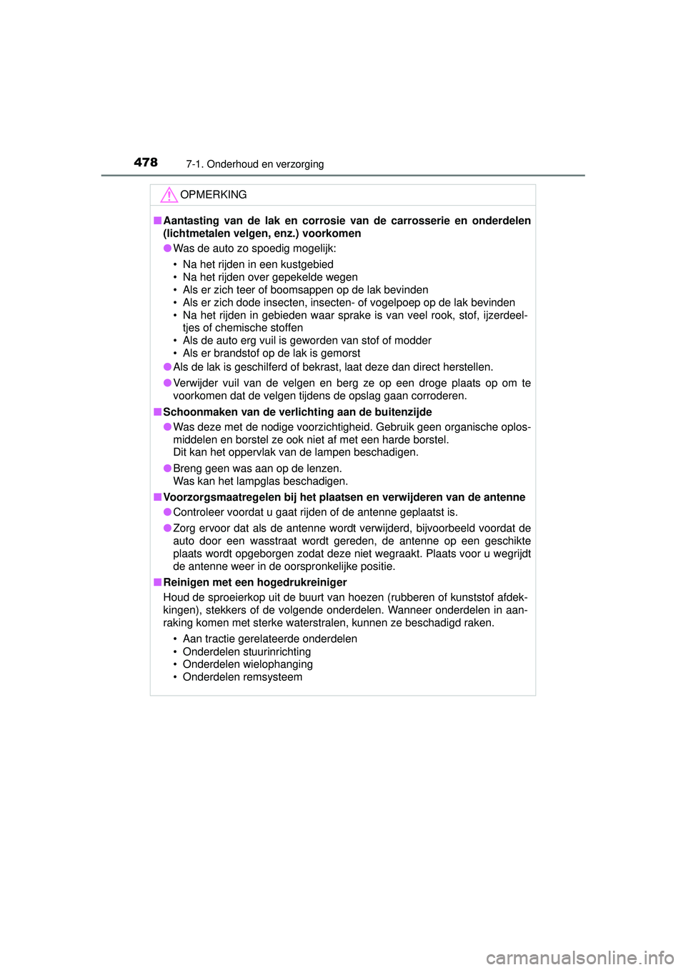TOYOTA HILUX 2016 Instructieboekje (in Dutch) 4787-1. Onderhoud en verzorging
HILUX_OM_OM0K269E_(EE)
OPMERKING
■Aantasting van de lak en corrosie van de carrosserie en onderdelen
(lichtmetalen velgen, enz.) voorkomen
● Was de auto zo spoedig TOYOTA HILUX 2016 Instructieboekje (in Dutch) 4787-1. Onderhoud en verzorging
HILUX_OM_OM0K269E_(EE)
OPMERKING
■Aantasting van de lak en corrosie van de carrosserie en onderdelen
(lichtmetalen velgen, enz.) voorkomen
● Was de auto zo spoedig