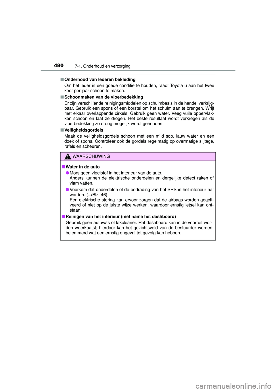 TOYOTA HILUX 2016 Instructieboekje (in Dutch) 4807-1. Onderhoud en verzorging
HILUX_OM_OM0K269E_(EE)
■Onderhoud van lederen bekleding
Om het leder in een goede conditie te houden, raadt Toyota u aan het twee
keer per jaar schoon te maken.
■ S TOYOTA HILUX 2016 Instructieboekje (in Dutch) 4807-1. Onderhoud en verzorging
HILUX_OM_OM0K269E_(EE)
■Onderhoud van lederen bekleding
Om het leder in een goede conditie te houden, raadt Toyota u aan het twee
keer per jaar schoon te maken.
■ S