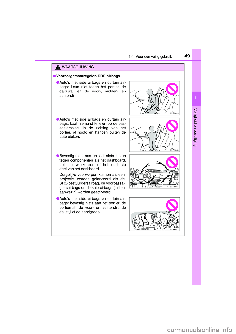 TOYOTA HILUX 2016  Instructieboekje (in Dutch) 491-1. Voor een veilig gebruik
1
HILUX_OM_OM0K269E_(EE)
Veiligheid en beveiliging
WAARSCHUWING
■Voorzorgsmaatregelen SRS-airbags
● Autos met side airbags en curtain air-
bags: Leun niet tegen het