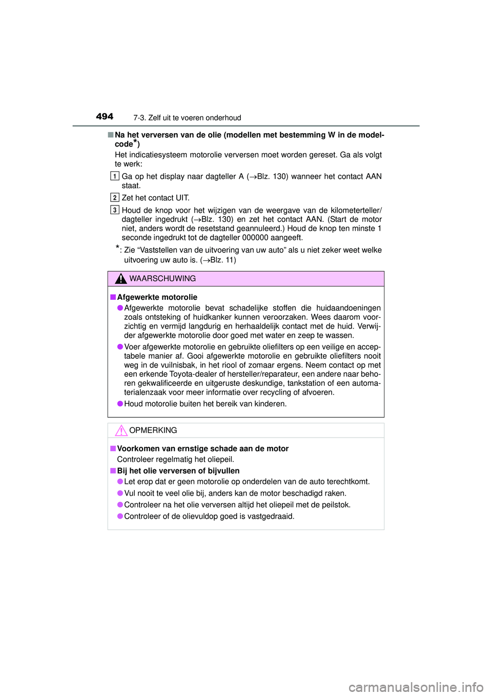 TOYOTA HILUX 2016  Instructieboekje (in Dutch) 4947-3. Zelf uit te voeren onderhoud
HILUX_OM_OM0K269E_(EE)■
Na het verversen van de olie (mod ellen met bestemming W in de model-
code
*)
Het indicatiesysteem motorolie verversen moet worden gerese