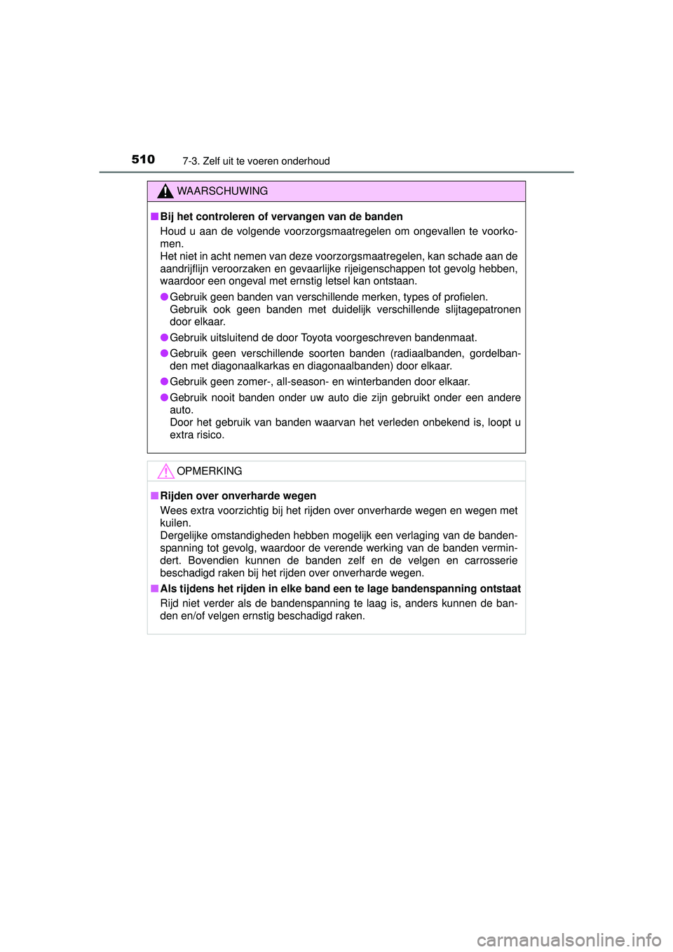 TOYOTA HILUX 2016  Instructieboekje (in Dutch) 5107-3. Zelf uit te voeren onderhoud
HILUX_OM_OM0K269E_(EE)
WAARSCHUWING
■Bij het controleren of vervangen van de banden
Houd u aan de volgende voorzorgsmaatregelen om ongevallen te voorko-
men.
Het