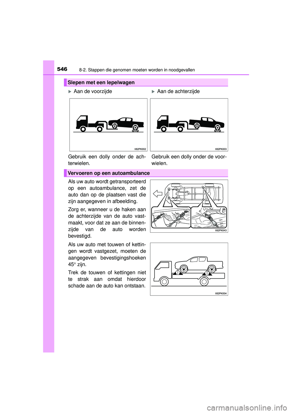 TOYOTA HILUX 2016  Instructieboekje (in Dutch) 5468-2. Stappen die genomen moeten worden in noodgevallen
HILUX_OM_OM0K269E_(EE)
Als uw auto wordt getransporteerd
op een autoambulance, zet de
auto dan op de plaatsen vast die
zijn aangegeven in afbe