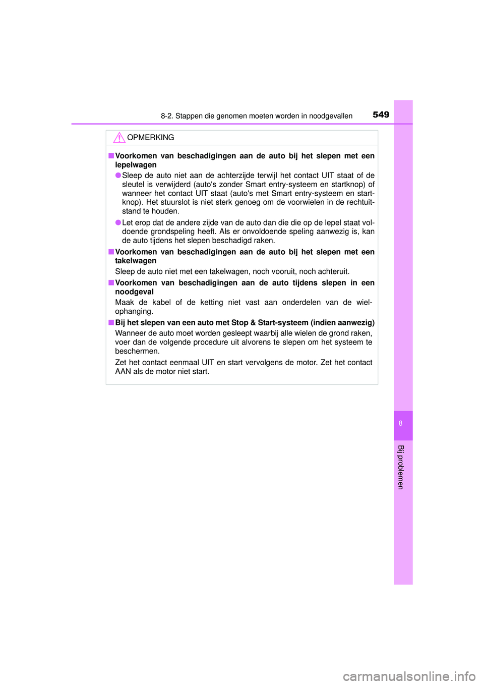 TOYOTA HILUX 2016  Instructieboekje (in Dutch) 5498-2. Stappen die genomen moeten worden in noodgevallen
HILUX_OM_OM0K269E_(EE)
8
Bij problemen
OPMERKING
■Voorkomen van beschadigingen aan de auto bij het slepen met een
lepelwagen
● Sleep de au