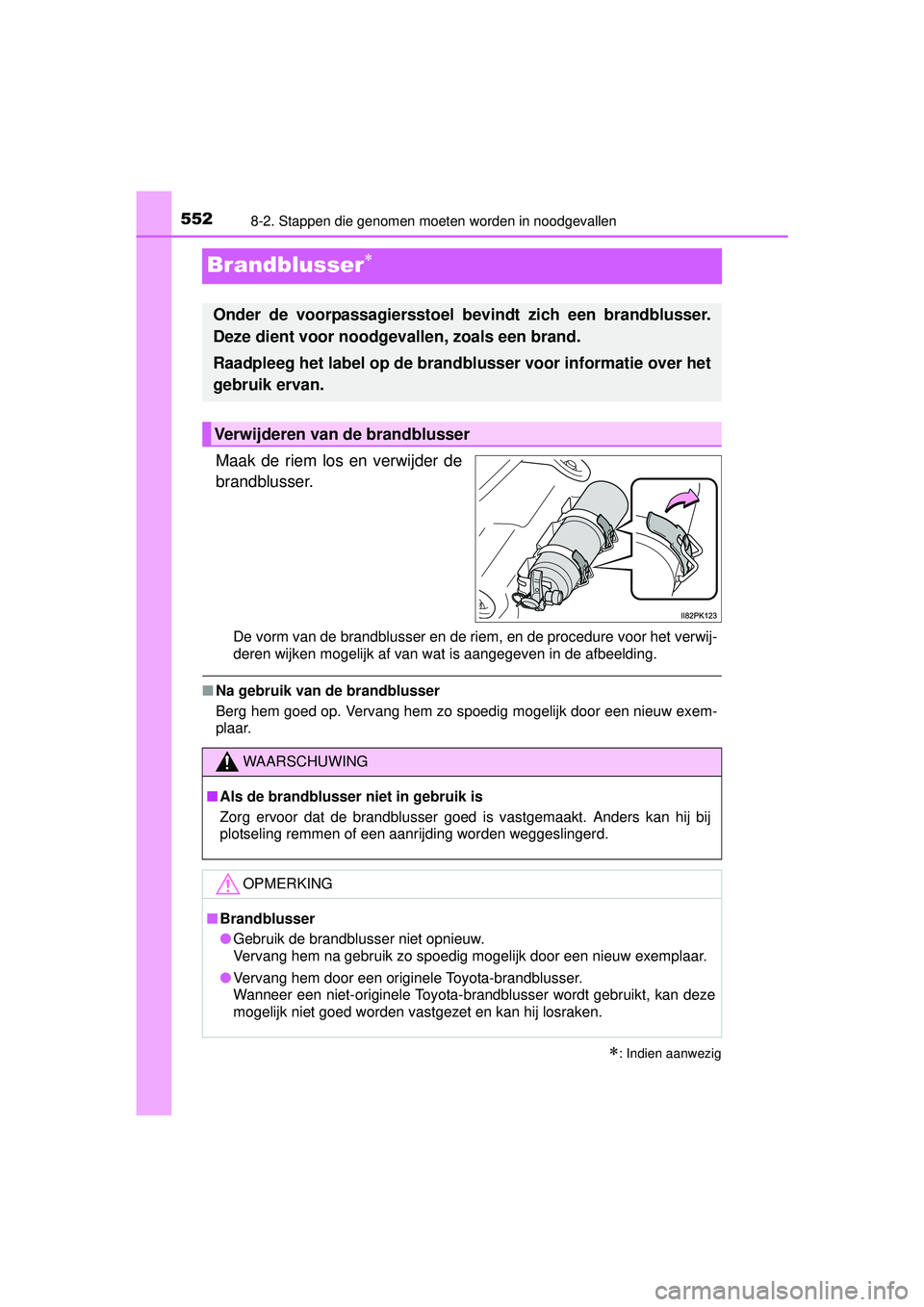 TOYOTA HILUX 2016  Instructieboekje (in Dutch) 5528-2. Stappen die genomen moeten worden in noodgevallen
HILUX_OM_OM0K269E_(EE)
Brandblusser
Maak de riem los en verwijder de
brandblusser.
De vorm van de brandblusser en de riem, en de procedure 