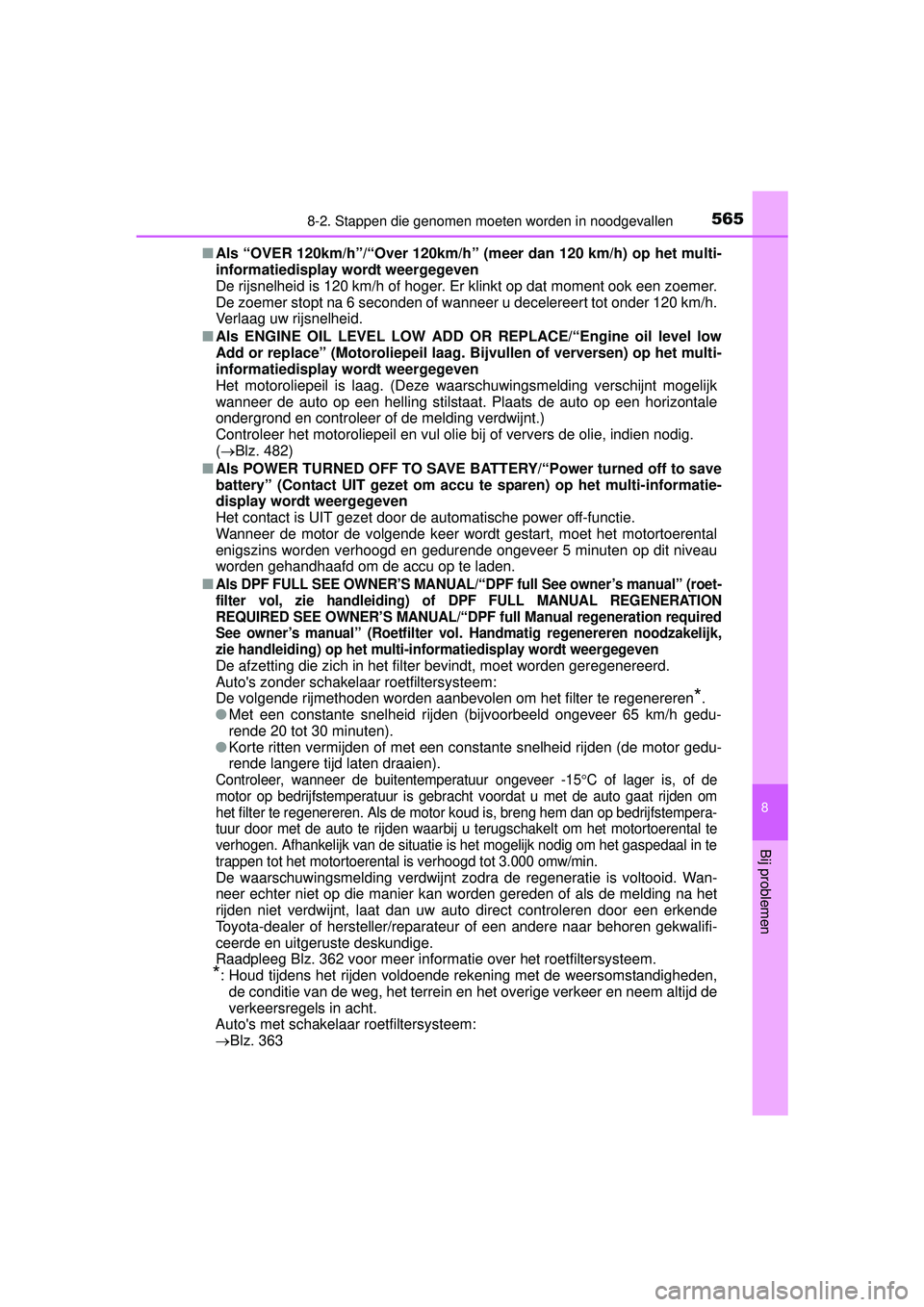 TOYOTA HILUX 2016  Instructieboekje (in Dutch) 5658-2. Stappen die genomen moeten worden in noodgevallen
HILUX_OM_OM0K269E_(EE)
8
Bij problemen
■Als “OVER 120km/h”/“Over 120km/h” (m eer dan 120 km/h) op het multi-
informatiedisplay wordt