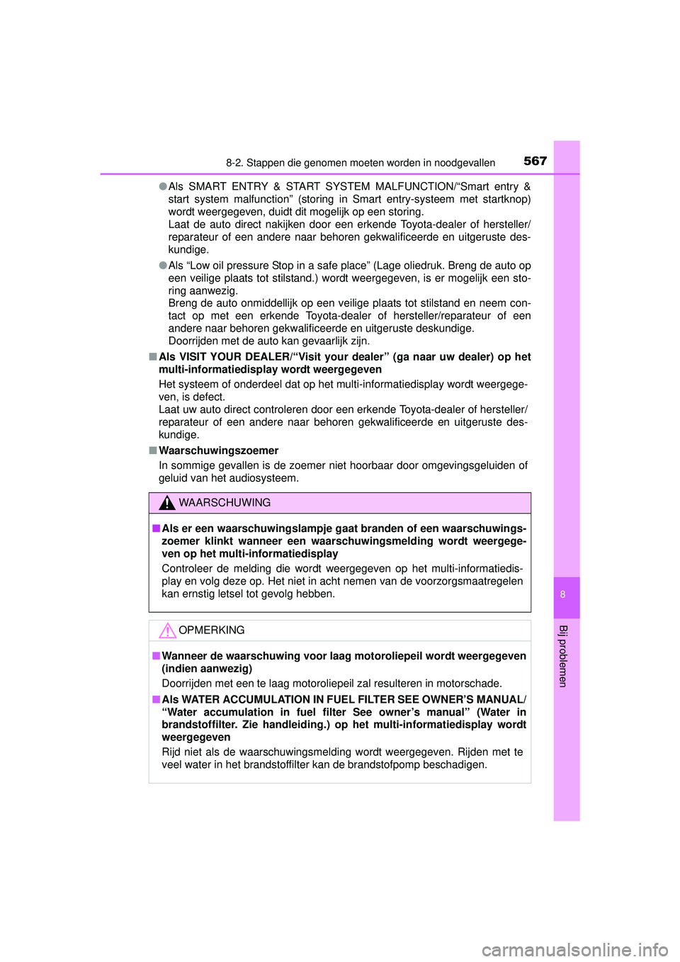 TOYOTA HILUX 2016  Instructieboekje (in Dutch) 5678-2. Stappen die genomen moeten worden in noodgevallen
HILUX_OM_OM0K269E_(EE)
8
Bij problemen
●Als SMART ENTRY & START SYSTEM MALFUNCTION/“Smart entry &
start system malfunction” (storing in 