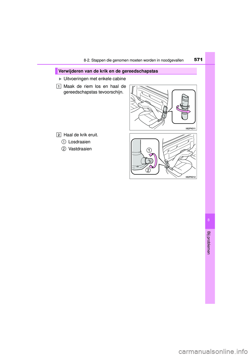 TOYOTA HILUX 2016  Instructieboekje (in Dutch) 5718-2. Stappen die genomen moeten worden in noodgevallen
HILUX_OM_OM0K269E_(EE)
8
Bij problemen
Uitvoeringen met enkele cabine 
Maak de riem los en haal de
gereedschapstas tevoorschijn.
Haal de kr