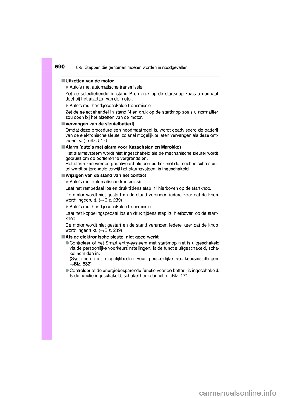 TOYOTA HILUX 2016  Instructieboekje (in Dutch) 5908-2. Stappen die genomen moeten worden in noodgevallen
HILUX_OM_OM0K269E_(EE)
■Uitzetten van de motor
Autos met automatische transmissie
Zet de selectiehendel in stand P en druk op de startkn