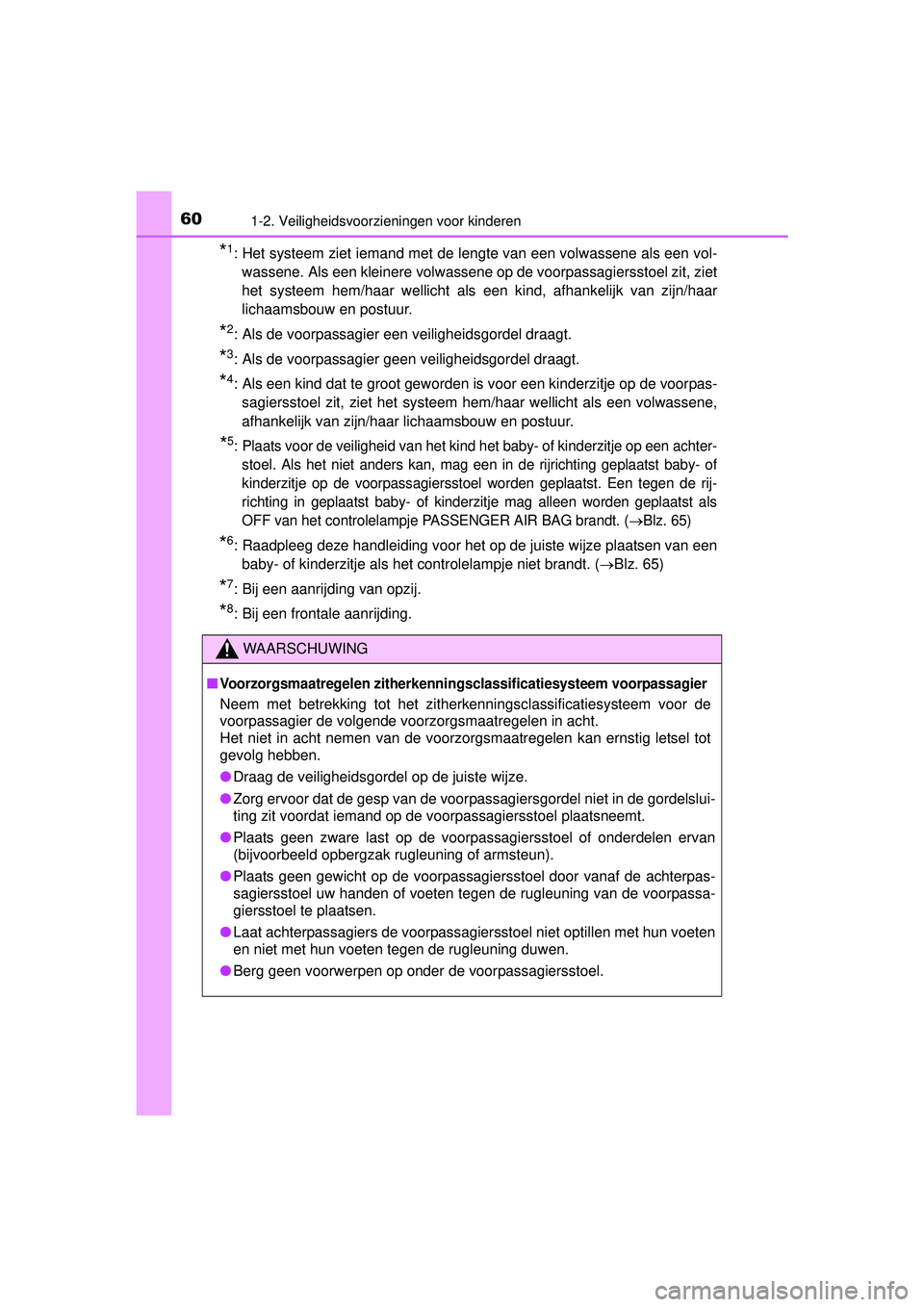 TOYOTA HILUX 2016  Instructieboekje (in Dutch) 601-2. Veiligheidsvoorzieningen voor kinderen
HILUX_OM_OM0K269E_(EE)
*1: Het systeem ziet iemand met de lengte van een volwassene als een vol-wassene. Als een kleinere volwassene op de voorpassagierss