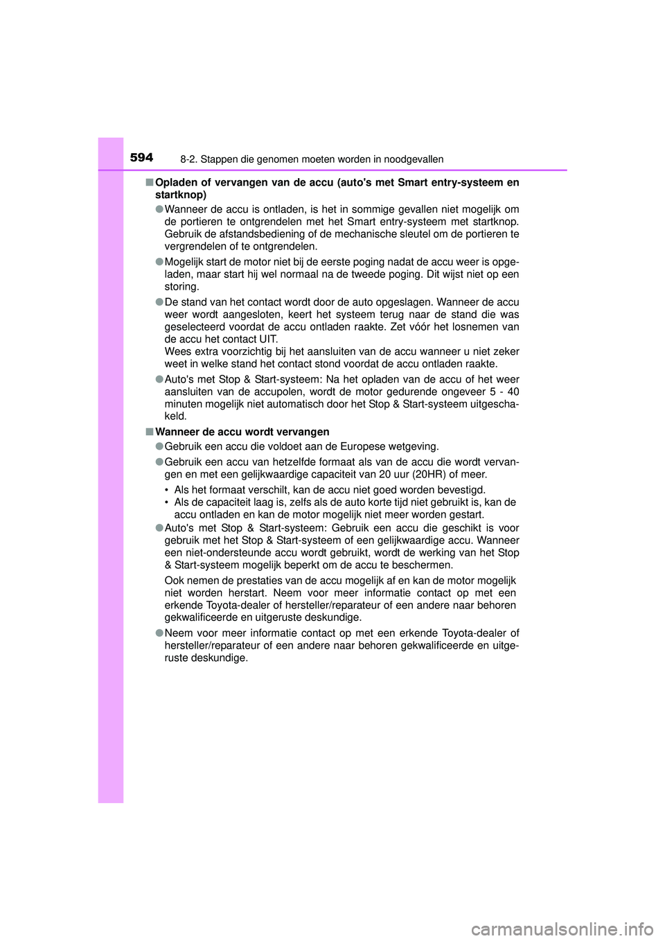 TOYOTA HILUX 2016  Instructieboekje (in Dutch) 5948-2. Stappen die genomen moeten worden in noodgevallen
HILUX_OM_OM0K269E_(EE)■
Opladen of vervangen van de accu (autos met Smart entry-systeem en
startknop)
●Wanneer de accu is ontladen, is he