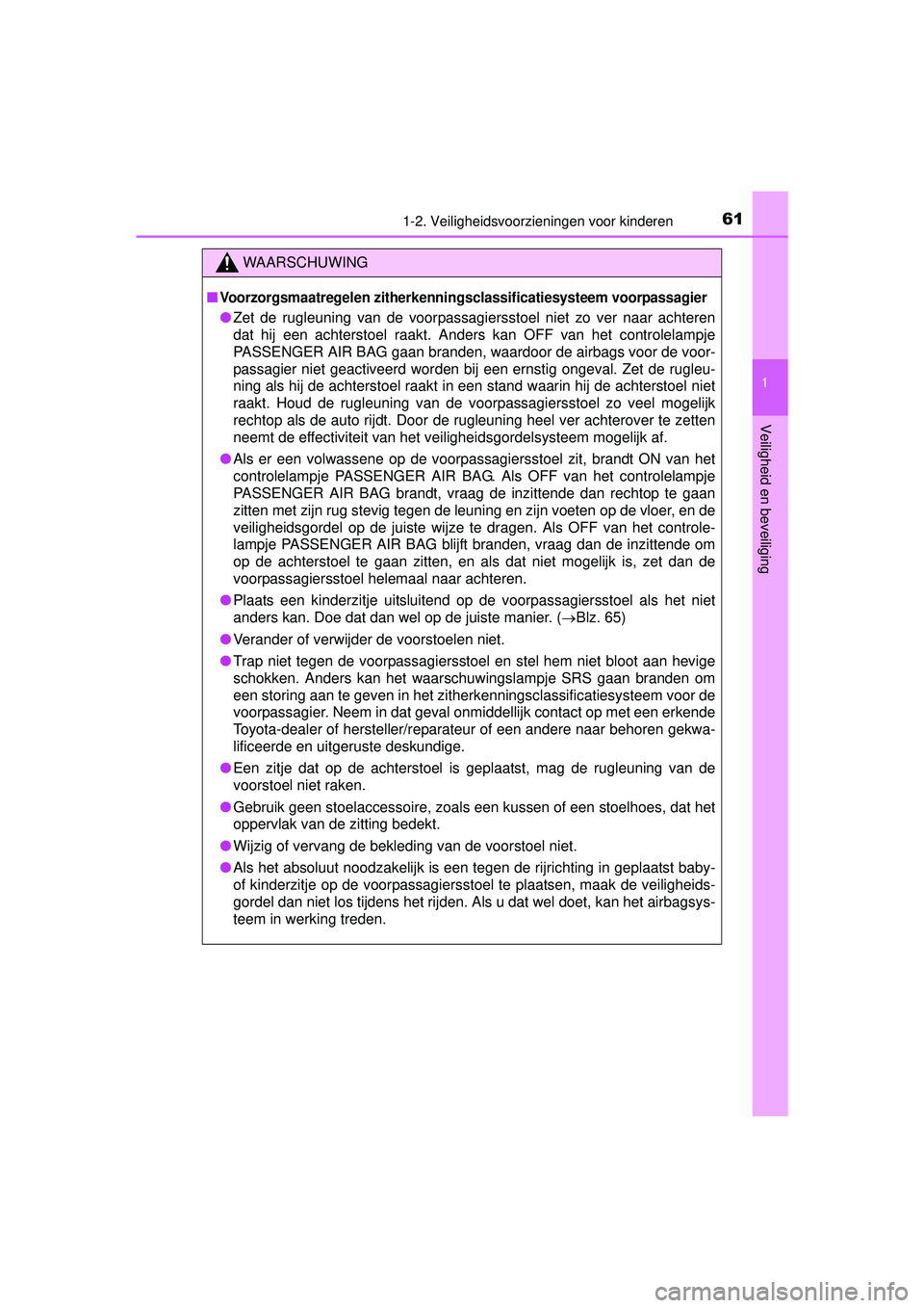 TOYOTA HILUX 2016  Instructieboekje (in Dutch) 611-2. Veiligheidsvoorzieningen voor kinderen
1
HILUX_OM_OM0K269E_(EE)
Veiligheid en beveiliging
WAARSCHUWING
■Voorzorgsmaatregelen zitherkenningsclassificatiesysteem voorpassagier
●Zet de rugleun