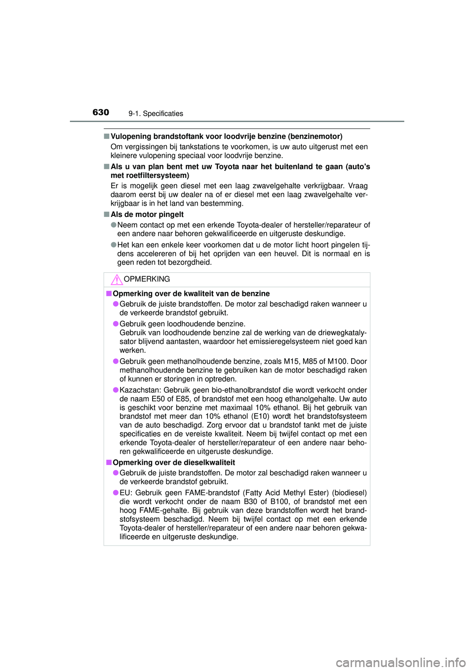 TOYOTA HILUX 2016 Instructieboekje (in Dutch) 6309-1. Specificaties
HILUX_OM_OM0K269E_(EE)
■Vulopening brandstoftank voor loodvrije benzine (benzinemotor)
Om vergissingen bij tankstations te voorkomen, is uw auto uitgerust met een
kleinere vulo TOYOTA HILUX 2016 Instructieboekje (in Dutch) 6309-1. Specificaties
HILUX_OM_OM0K269E_(EE)
■Vulopening brandstoftank voor loodvrije benzine (benzinemotor)
Om vergissingen bij tankstations te voorkomen, is uw auto uitgerust met een
kleinere vulo