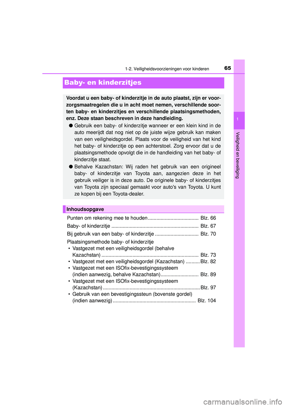 TOYOTA HILUX 2016  Instructieboekje (in Dutch) 651-2. Veiligheidsvoorzieningen voor kinderen
1
Veiligheid en beveiliging
HILUX_OM_OM0K269E_(EE)
Baby- en kinderzitjes
Punten om rekening mee te houden ....................................  Blz. 66
Ba