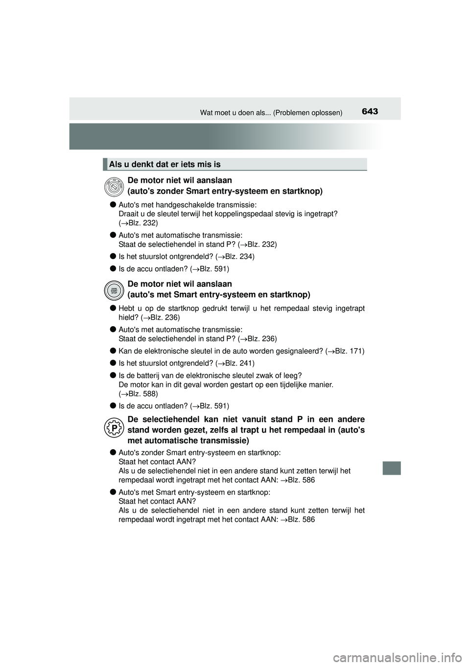 TOYOTA HILUX 2016  Instructieboekje (in Dutch) 643Wat moet u doen als... (Problemen oplossen)
HILUX_OM_OM0K269E_(EE)
●Autos met handgeschakelde transmissie:
Draait u de sleutel terwijl het koppelingspedaal stevig is ingetrapt? 
(Blz. 232)
