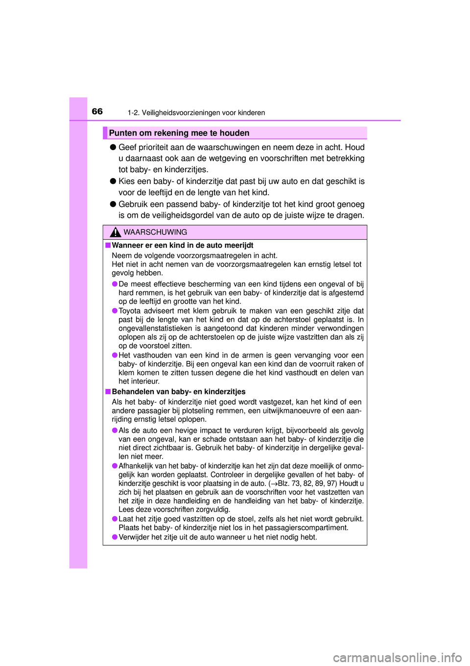 TOYOTA HILUX 2016  Instructieboekje (in Dutch) 661-2. Veiligheidsvoorzieningen voor kinderen
HILUX_OM_OM0K269E_(EE)
●Geef prioriteit aan de waarschuwingen en neem deze in acht. Houd
u daarnaast ook aan de wetgeving en voorschriften met betrekkin