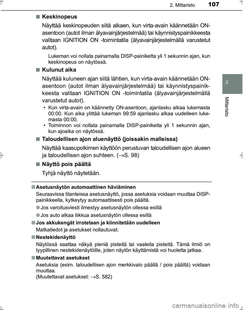 TOYOTA HILUX 2016 Omistajan Käsikirja (in Finnish) 1072. Mittaristo
2
Mittaristo
OM0K269FI■
Keskinopeus
Näyttää keskinopeuden siitä alkaen, kun virta-avain käännetään ON-
asentoon (autot ilman älyavainjärj
estelmää) tai käynnistyspainik TOYOTA HILUX 2016 Omistajan Käsikirja (in Finnish) 1072. Mittaristo
2
Mittaristo
OM0K269FI■
Keskinopeus
Näyttää keskinopeuden siitä alkaen, kun virta-avain käännetään ON-
asentoon (autot ilman älyavainjärj
estelmää) tai käynnistyspainik