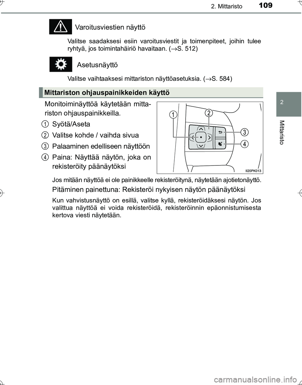 TOYOTA HILUX 2016  Omistajan Käsikirja (in Finnish) 1092. Mittaristo
2
Mittaristo
OM0K269FI
Varoitusviestien näyttö
Valitse saadaksesi esiin varoitusviestit ja toimenpiteet, joihin tulee
ryhtyä, jos toimintahäiriö havaitaan. (→S. 512)
 Asetusnä