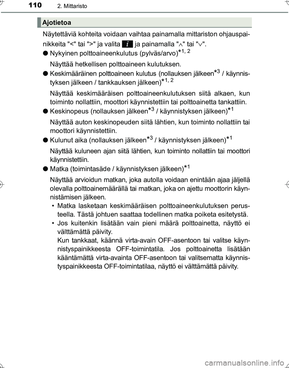 TOYOTA HILUX 2016 Omistajan Käsikirja (in Finnish) 1102. Mittaristo
OM0K269FI
Näytettäviä kohteita voidaan vaihtaa painamalla mittariston ohjauspai-
nikkeita "<" tai ">" ja valita ja painamalla " ∧" tai " ∨".
● Nykyinen polttoaineen kulutus TOYOTA HILUX 2016 Omistajan Käsikirja (in Finnish) 1102. Mittaristo
OM0K269FI
Näytettäviä kohteita voidaan vaihtaa painamalla mittariston ohjauspai-
nikkeita "<" tai ">" ja valita ja painamalla " ∧" tai " ∨".
● Nykyinen polttoaineen kulutus
