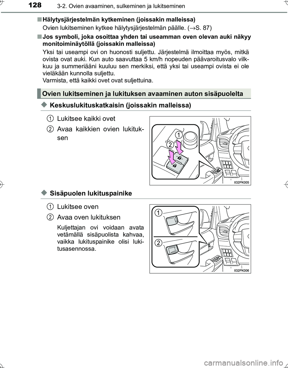 TOYOTA HILUX 2016  Omistajan Käsikirja (in Finnish) 1283-2. Ovien avaaminen, sulkeminen ja lukitseminen
OM0K269FI■
Hälytysjärjestelmän kytkeminen (joissakin malleissa)
Ovien lukitseminen kytkee hälytysjärjestelmän päälle. ( →S. 87)
■ Jos 