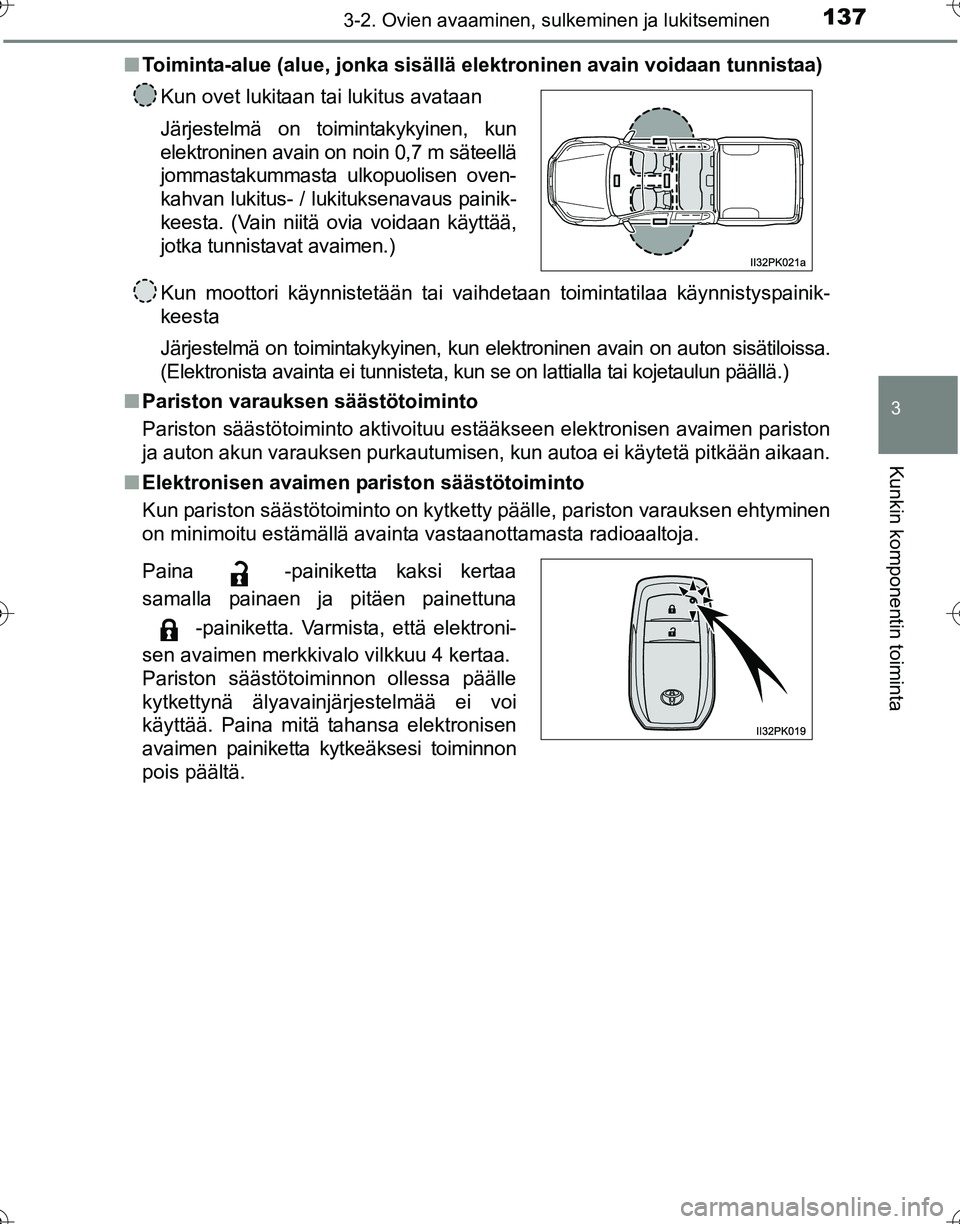 TOYOTA HILUX 2016 Omistajan Käsikirja (in Finnish) 1373-2. Ovien avaaminen, sulkeminen ja lukitseminen
3
Kunkin komponentin toiminta
OM0K269FI■
Toiminta-alue (alue, jonka sisällä elektroninen avain voidaan tunnistaa)
Kun moottori käynnistetään TOYOTA HILUX 2016 Omistajan Käsikirja (in Finnish) 1373-2. Ovien avaaminen, sulkeminen ja lukitseminen
3
Kunkin komponentin toiminta
OM0K269FI■
Toiminta-alue (alue, jonka sisällä elektroninen avain voidaan tunnistaa)
Kun moottori käynnistetään