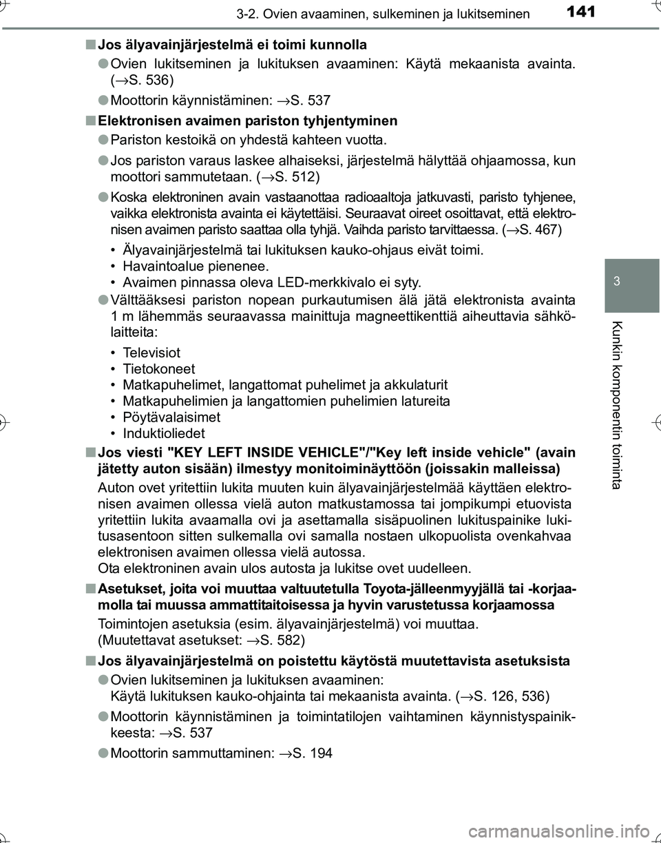TOYOTA HILUX 2016 Omistajan Käsikirja (in Finnish) 1413-2. Ovien avaaminen, sulkeminen ja lukitseminen
3
Kunkin komponentin toiminta
OM0K269FI■
Jos älyavainjärjestelmä ei toimi kunnolla
●Ovien lukitseminen ja lukituksen avaaminen: Käytä mekaa TOYOTA HILUX 2016 Omistajan Käsikirja (in Finnish) 1413-2. Ovien avaaminen, sulkeminen ja lukitseminen
3
Kunkin komponentin toiminta
OM0K269FI■
Jos älyavainjärjestelmä ei toimi kunnolla
●Ovien lukitseminen ja lukituksen avaaminen: Käytä mekaa