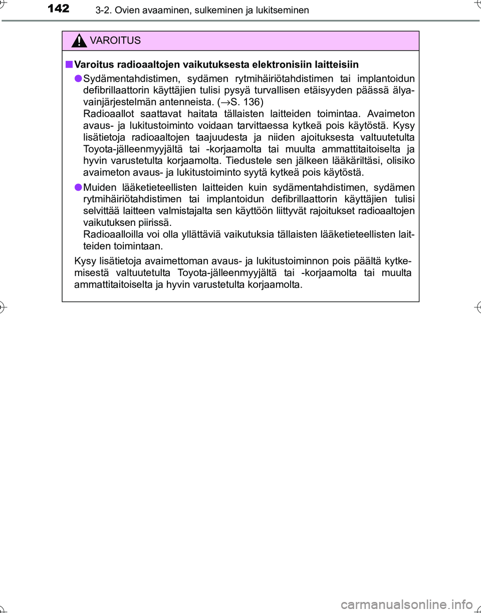 TOYOTA HILUX 2016 Omistajan Käsikirja (in Finnish) 1423-2. Ovien avaaminen, sulkeminen ja lukitseminen
OM0K269FI
VAROITUS
■Varoitus radioaaltojen vaikutuksesta elektronisiin laitteisiin
● Sydämentahdistimen, sydämen rytmihäiriötahdistimen tai TOYOTA HILUX 2016 Omistajan Käsikirja (in Finnish) 1423-2. Ovien avaaminen, sulkeminen ja lukitseminen
OM0K269FI
VAROITUS
■Varoitus radioaaltojen vaikutuksesta elektronisiin laitteisiin
● Sydämentahdistimen, sydämen rytmihäiriötahdistimen tai