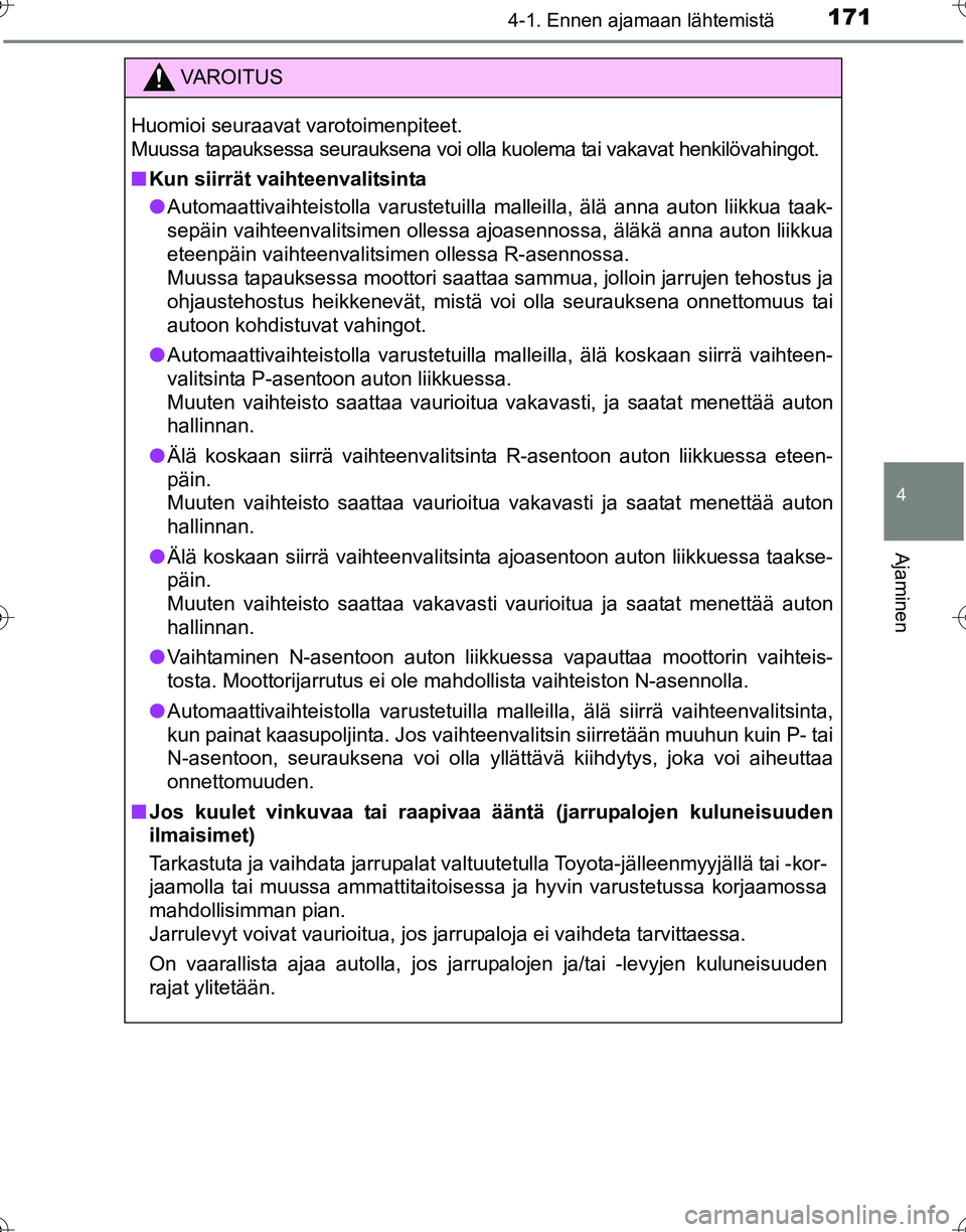 TOYOTA HILUX 2016 Omistajan Käsikirja (in Finnish) 1714-1. Ennen ajamaan lähtemistä
4
Ajaminen
OM0K269FI
VAROITUS
Huomioi seuraavat varotoimenpiteet.
Muussa tapauksessa seurauksena voi olla kuolema tai vakavat henkilövahingot.
■Kun siirrät vaiht TOYOTA HILUX 2016 Omistajan Käsikirja (in Finnish) 1714-1. Ennen ajamaan lähtemistä
4
Ajaminen
OM0K269FI
VAROITUS
Huomioi seuraavat varotoimenpiteet.
Muussa tapauksessa seurauksena voi olla kuolema tai vakavat henkilövahingot.
■Kun siirrät vaiht
