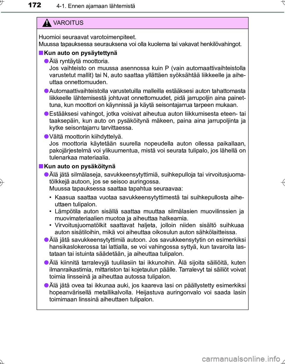 TOYOTA HILUX 2016 Omistajan Käsikirja (in Finnish) 1724-1. Ennen ajamaan lähtemistä
OM0K269FI
VAROITUS
Huomioi seuraavat varotoimenpiteet.
Muussa tapauksessa seurauksena voi olla kuolema tai vakavat henkilövahingot.
■Kun auto on pysäytettynä
TOYOTA HILUX 2016 Omistajan Käsikirja (in Finnish) 1724-1. Ennen ajamaan lähtemistä
OM0K269FI
VAROITUS
Huomioi seuraavat varotoimenpiteet.
Muussa tapauksessa seurauksena voi olla kuolema tai vakavat henkilövahingot.
■Kun auto on pysäytettynä