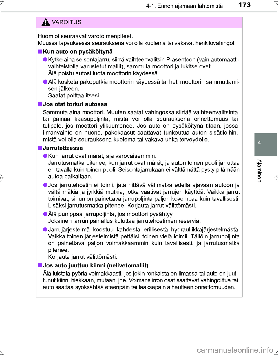 TOYOTA HILUX 2016 Omistajan Käsikirja (in Finnish) 1734-1. Ennen ajamaan lähtemistä
4
Ajaminen
OM0K269FI
VAROITUS
Huomioi seuraavat varotoimenpiteet.
Muussa tapauksessa seurauksena voi olla kuolema tai vakavat henkilövahingot.
■Kun auto on pysäk TOYOTA HILUX 2016 Omistajan Käsikirja (in Finnish) 1734-1. Ennen ajamaan lähtemistä
4
Ajaminen
OM0K269FI
VAROITUS
Huomioi seuraavat varotoimenpiteet.
Muussa tapauksessa seurauksena voi olla kuolema tai vakavat henkilövahingot.
■Kun auto on pysäk