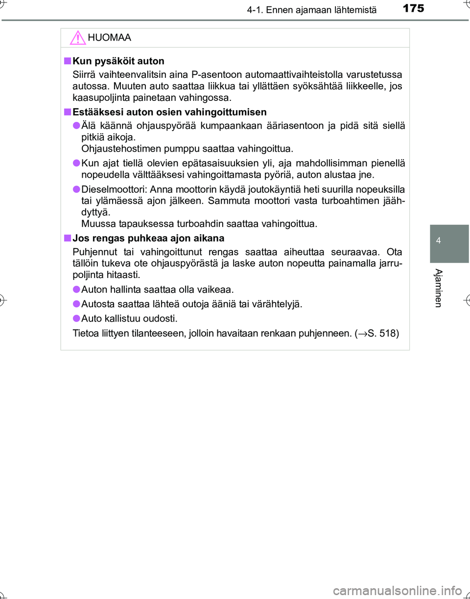 TOYOTA HILUX 2016 Omistajan Käsikirja (in Finnish) 1754-1. Ennen ajamaan lähtemistä
4
Ajaminen
OM0K269FI
HUOMAA
■Kun pysäköit auton
Siirrä vaihteenvalitsin aina P-asentoon automaattivaihteistolla varustetussa
autossa. Muuten auto saattaa liikku TOYOTA HILUX 2016 Omistajan Käsikirja (in Finnish) 1754-1. Ennen ajamaan lähtemistä
4
Ajaminen
OM0K269FI
HUOMAA
■Kun pysäköit auton
Siirrä vaihteenvalitsin aina P-asentoon automaattivaihteistolla varustetussa
autossa. Muuten auto saattaa liikku